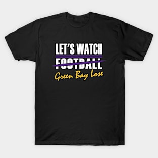 Minnesota Pro Football - Funny Green Bay Lose T-Shirt